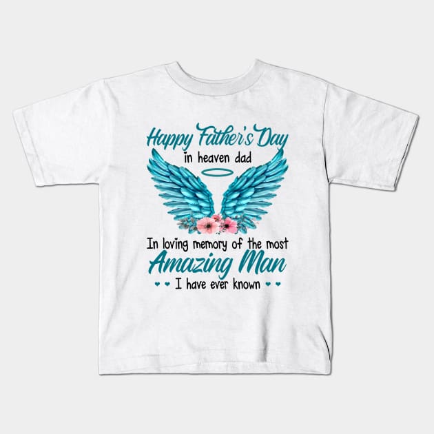 Happy Father's Day In Heaven Dad In Loving Memory Of The Most Amazing Man I Have Ever Known Kids T-Shirt by DMMGear